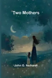 Two Mothers - G. John Neihardt