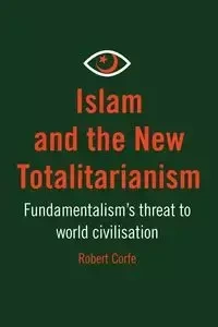 Islam and The New Totalitarianism - Robert Corfe
