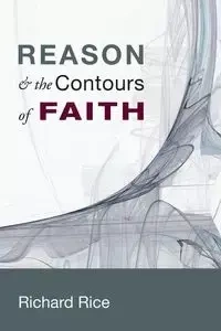 Reason & the Contours of Faith - Richard Rice