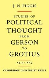 Studies of Political Thought from Gerson to Grotius - John Neville Figgis