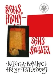 Sens ikony. Sens świata. Pamięci Iriny Tatarovej - Janocha Michał, Kosmulska Bogna, Sulikowska-Bełczowska Aleksandra