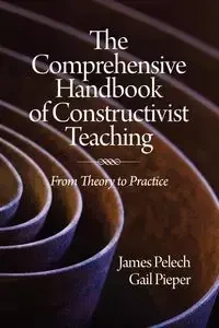 The Comprehensive Handbook of Constructivist Teaching - James Pelech