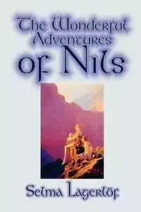 The Wonderful Adventures of Nils by Selma Lagerlof, Juvenile Fiction, Classics - Selma Lagerlof