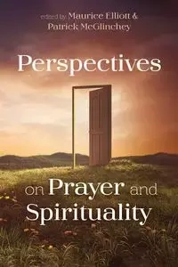 Perspectives on Prayer and Spirituality - Elliott Maurice