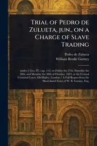 Trial of Pedro De Zulueta, Jun., on a Charge of Slave Trading - Pedro Zulueta de