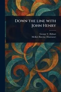 Down the Line With John Henry - George V. Hobart (George Vere)