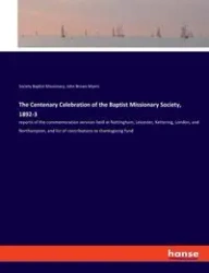 The Centenary Celebration of the Baptist Missionary Society, 1892-3 - Baptist Missionary Society