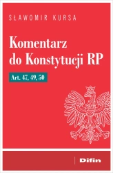 Komentarz do Konstytucji RP art. 47, 49, 50 - Sławomir Kursa