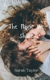The Magic We Share - Taylor Sarah