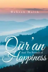 The Qur'an And The Pursuit of Happiness - Malik PhD Habeeb