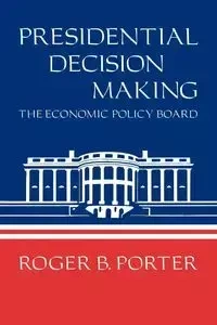 Presidential Decision Making - Porter Roger B.