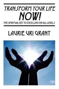Transform Your Life NOW! - Grant Laurie URI