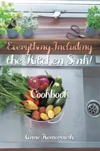 Everything Including the Kitchen Sink! - Anne Komorowski