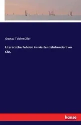 Literarische Fehden im vierten Jahrhundert vor Chr. - Teichmüller Gustav
