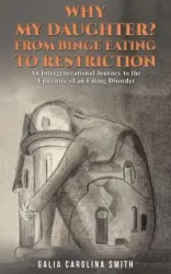 Why My Daughter? From Binge Eating to Restriction - Carolina Smith Galia