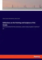 Reflections on the Painting and Sculpture of the Greeks - Joachim Winckelmann Johann