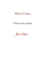 O bracia moi, ludzie - Albert Cohen