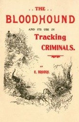 The Bloodhound and its use in Tracking Criminals - Brough E.