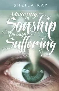 Maturing in Sonship through Suffering - Kay Sheila M