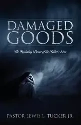 Damaged Goods - Lewis L. Tucker Jr.