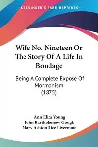 Wife No. Nineteen Or The Story Of A Life In Bondage - Young Ann Eliza