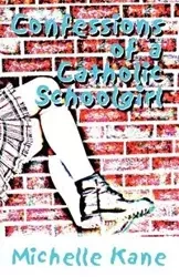 Confessions of a Catholic Schoolgirl - Michelle Kane