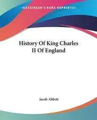 History Of King Charles II Of England - Jacob Abbott