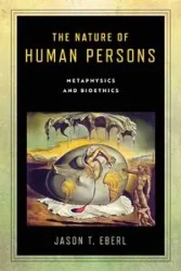 The Nature of Human Persons - Jason T. Eberl