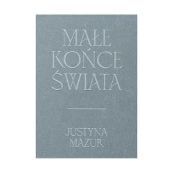 Małe końce świata - Justyna Mazur