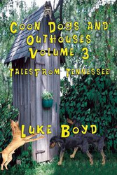 Coon Dogs and Outhouses Volume 3 Tales from Tennessee - Boyd Luke