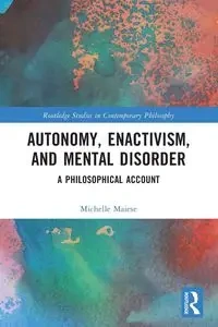 Autonomy, Enactivism, and Mental Disorder - Michelle Maiese