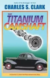 The '40 Ford Titanium Camshaft - S. Clark Charles