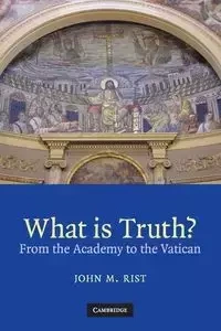 What is Truth? - John M. Rist