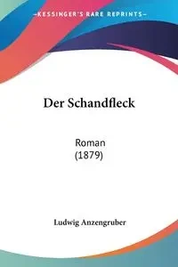 Der Schandfleck - Anzengruber Ludwig