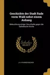 Geschichte der Stadt Rade vorm Wald nebst einem Anhang - Becker J H. Pfarrer