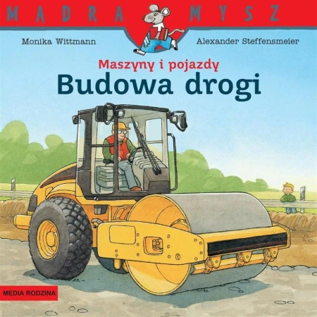 Mądra Mysz. Maszyny i pojazdy. Budowa drogi - Monika Wittmann, Alexander Steffensmeier, Bolesła