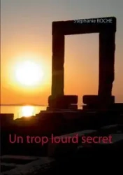 Un trop lourd secret - Roche Stéphanie