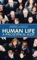 Human Life-A Philosophical Audit - Ahmed Sayeed