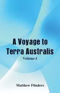 A Voyage to Terra Australis - Matthew Flinders