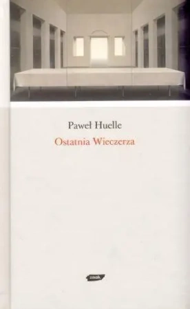 Ostatnia wieczerza - Paweł Huelle - Paweł Huelle