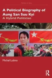 A Political Biography of Aung San Suu Kyi - Michał Lubina