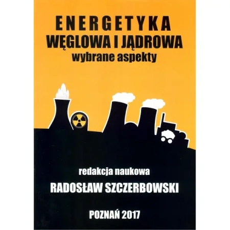 Energetyka węglowa i jądrowa. Wybrane aspekty - Radosław Szczerbowski