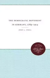 The Democratic Movement in Germany, 1789-1914 - John L. Snell