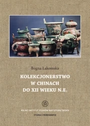 Kolekcjonerstwo w Chinach do XII wieku - Bogna Łakomska