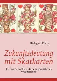 Zukunftsdeutung mit Skatkarten - Hildegard Khelfa
