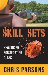 Skill Sets - Practicing for Sporting Clays - Chris Parsons