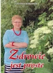 Zdrowie jest proste - Stefania Korżawska