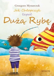 eBook Jak Chłopczyk łapał Dużą Rybę - Grzegorz Mynarczuk mobi epub