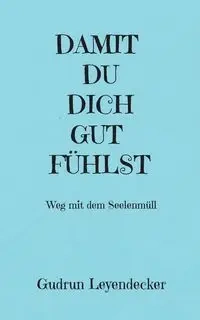 DAMIT DU DICH GUT FÜHLST - Gudrun Leyendecker