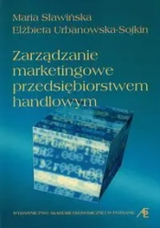 Zarządzanie marketingowe przedsiębiorstwem jandlowym - Maria Sławińska, Elżbieta Urbanowska-Sojkin